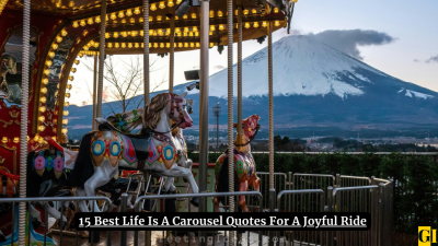 15 Best Life Is A Carousel Quotes For A Joyful Ride