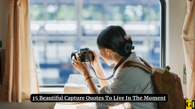 15 Beautiful Capture Quotes To Live In The Moment