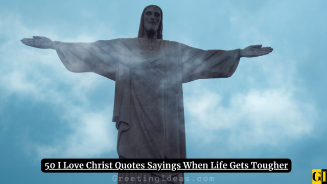 50 I Love Christ Quotes Sayings When Life Gets Tougher