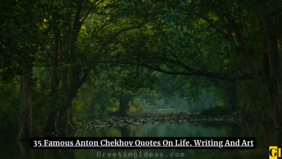 35 Famous Anton Chekhov Quotes On Life, Writing And Art