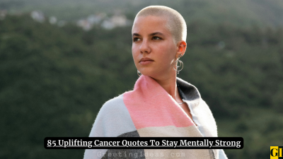 85 Uplifting Cancer Quotes To Stay Mentally Strong
