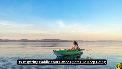 35 Inspiring Paddle Your Canoe Quotes To Keep Going