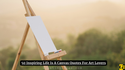 50 Inspiring Life Is A Canvas Quotes For Art Lovers