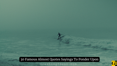30 Famous Almost Quotes Sayings To Ponder Upon