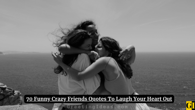 70 Funny Crazy Friends Quotes To Laugh Your Heart Out