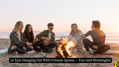 30 Epic Hanging Out With Friends Quotes – Fun And Meaningful