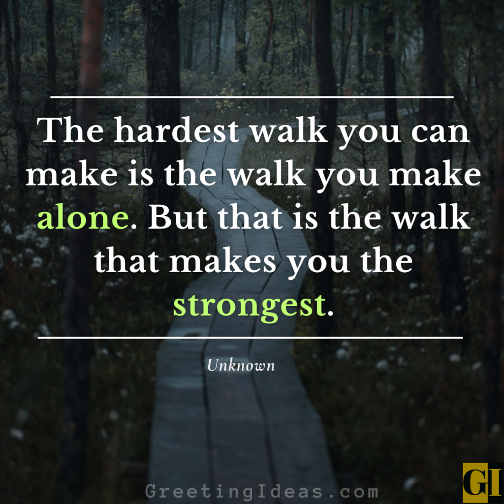 Deep quote about how walking alone during hard times builds inner strength and long-term resilience.