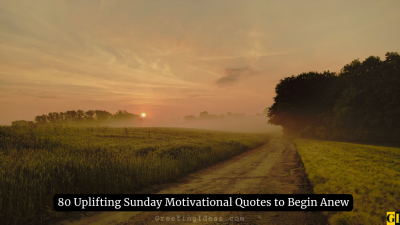 80 Uplifting Sunday Motivational Quotes to Begin Anew
