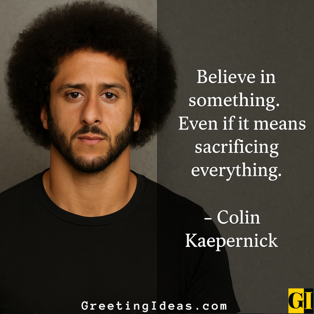 Colin Kaepernick quote about believing in yourself even if it means sacrificing everything